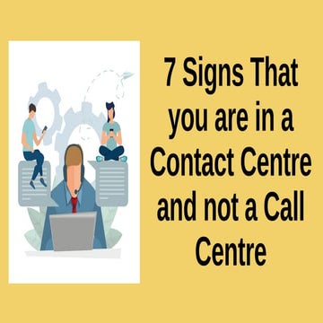 7 Signs That you are in a Contact Centre and not a Call Centre