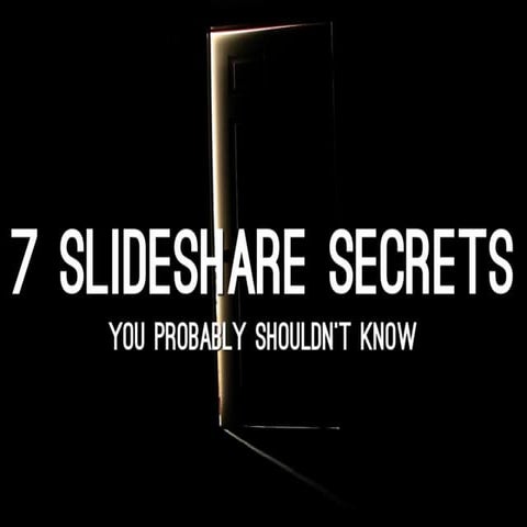 7 SlideShare Secrets by @ross