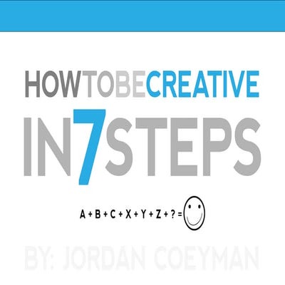How to be Creative in 7 Steps