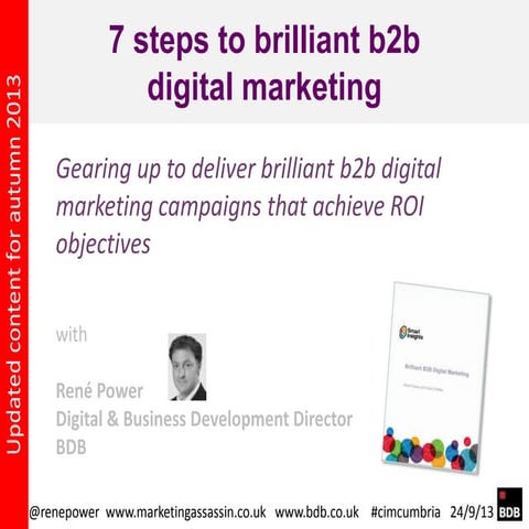 7 Steps to Brilliant B2B Digital Marketing CIM Cumbria 24 Sept 13 