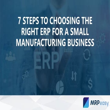 7 steps to choosing the right erp for a small manufacturing business