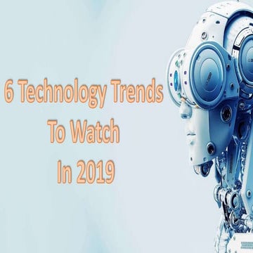 Discover 7 Technology Trends To Watch For 2019