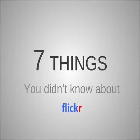7 things you should know about flickr