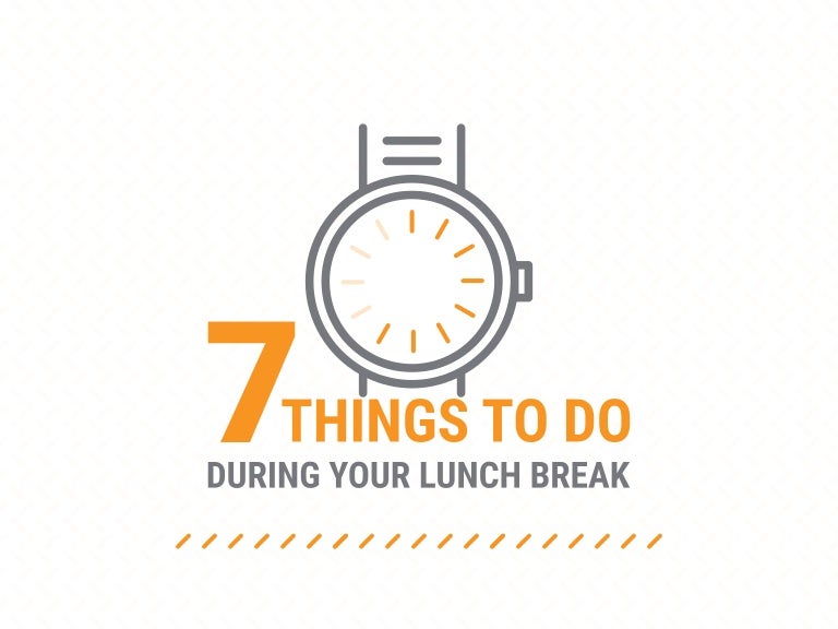 7 Things to Do During Your Lunch Break