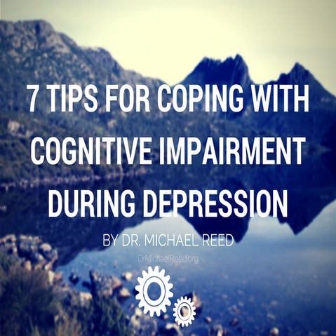 7 Tips for Coping with Cognitive Impairment During Depression by Dr. Michael ...