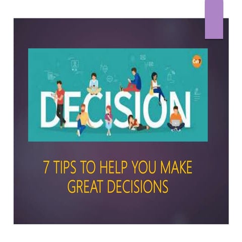 7 tips to help you make great decisions