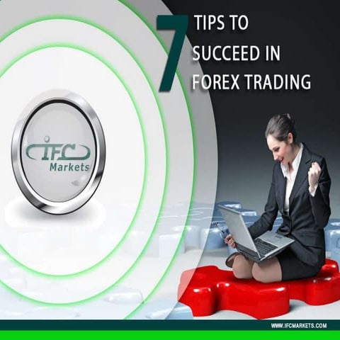 7 Tips To Succeed In Forex Trading