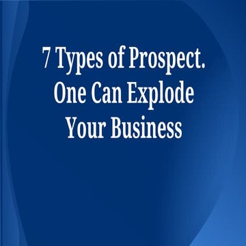 7 Types of Prospect. One Can Explode Your Business