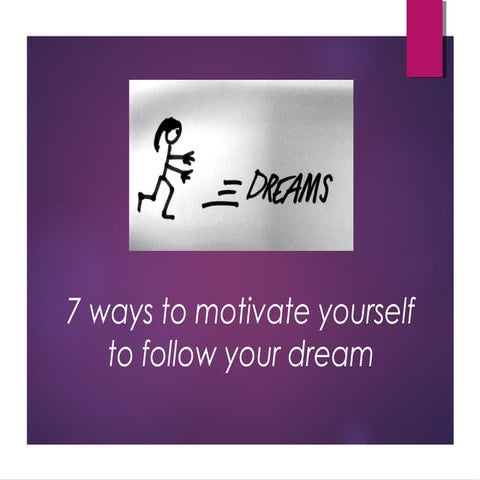 7 ways to motivate yourself to follow your dream