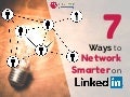 7 Ways to Network Smarter on LinkedIn