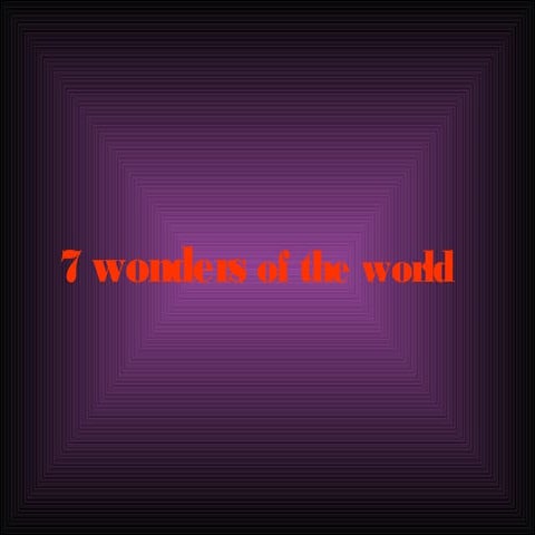7 WONDERS OF THE WORLD
