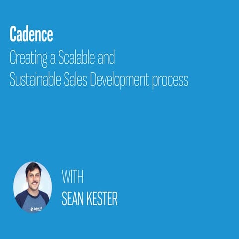 Cadence, Create Scalable and Sustainable Sales Development Process