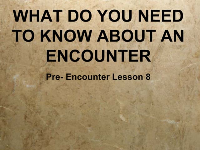 Pre Encounter Lesson 8: What You Ne...