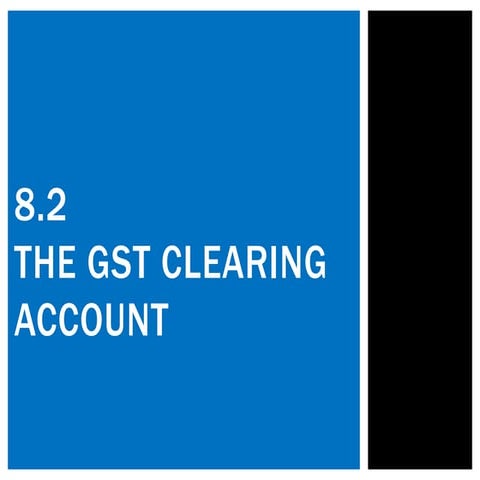 8.2 The GST Clearing account