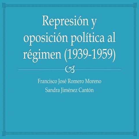 8.3 represión y oposición política al régimen (1939-1959)-fran y Sandra