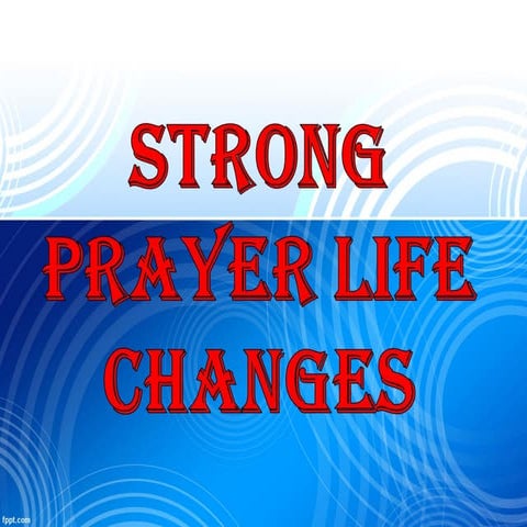 8.23.15 - Sunday message - STRONG PRAYER LIFE CHANGES