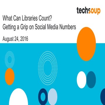 Webinar - What Can Libraries Count? Getting a Grip on Social Media Numbers - ...