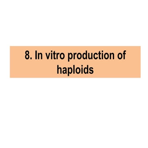 8. In vitro production of haploids.pptx