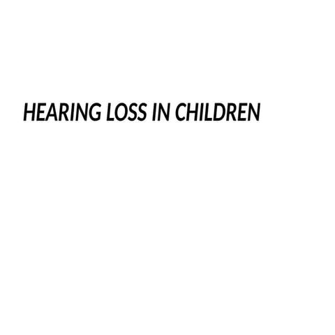 HEARING LOSS IN CHILDREN Detail presentation | PPTX