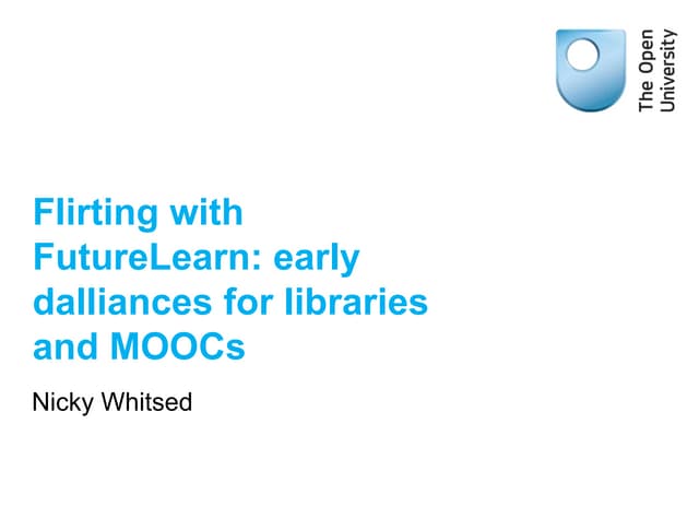 “Flirting with FutureLearn – early dalliances for libraries and MOOCs” (Nicky...