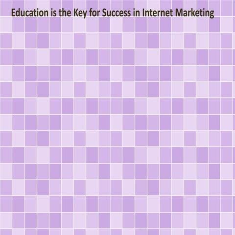 Education is the Key for Success in Internet Marketing