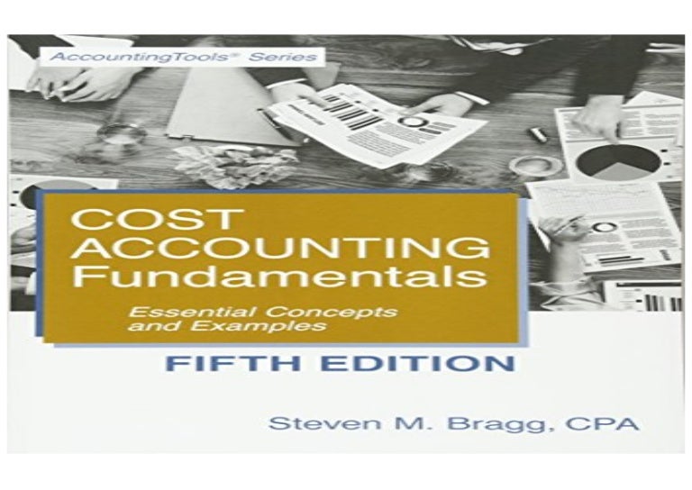 Cost Accounting Fundamentals Fifth Edition Essential Concepts and E…