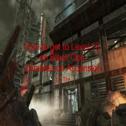How to get to level 15 on asention, zombies