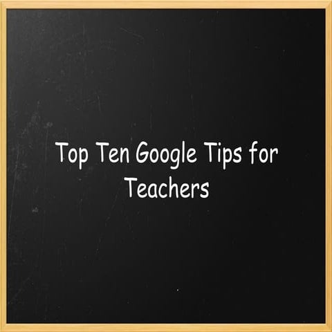 Top Ten Google Tips for Teachers