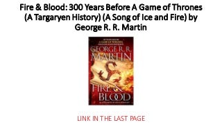 Fire & Blood: 300 Years Before A Game of Thrones (A Targaryen History) (A Song of Ice and Fire) ( free book ) : download books android