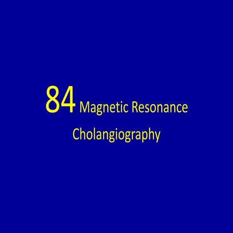84 magnetic resonance cholangiography