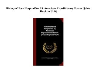 History of Base Hospital No. 18 American Expeditionary Forces (Johns Hopkins Unit)