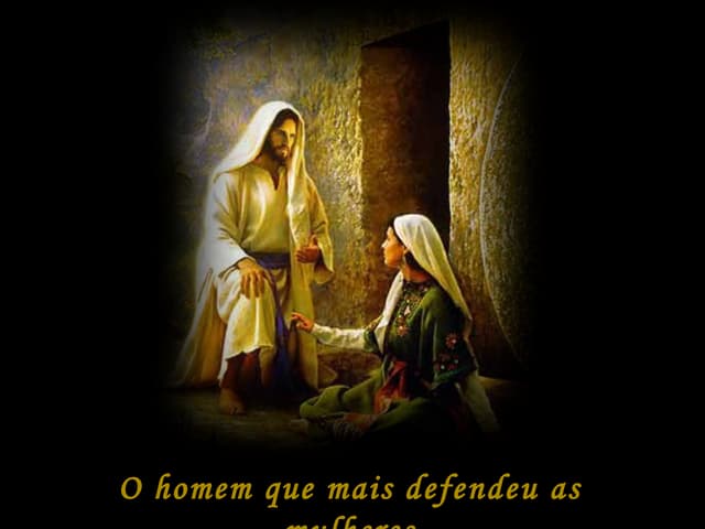 O homem que mais defendeu as mulher...