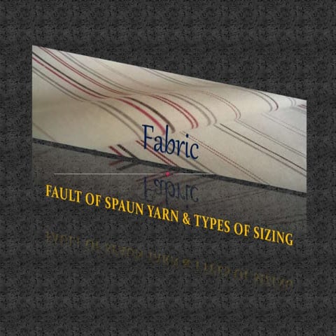 FAULTS OF SPUN YARN AND TYPES OF SIZING | PPTX