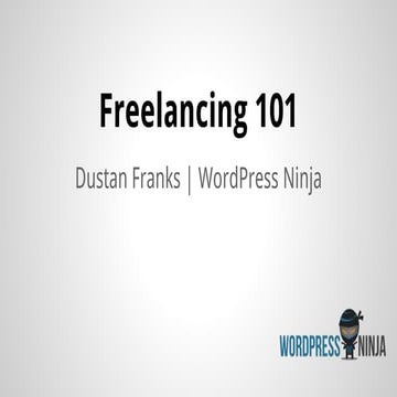 Freelancing 101 / dustan franks :: word press ninja