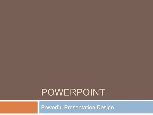 PowerPoint:  Powerful Presentation Design