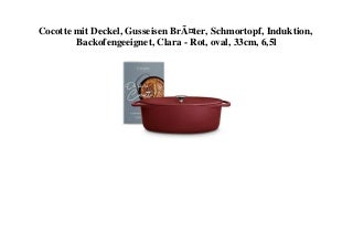 BIG SELL Cocotte mit Deckel  Gusseisen BrÃ¤ter  Schmortopf  Induktion  Backofengeeignet  Clara - Rot  oval  33cm  6 5l 