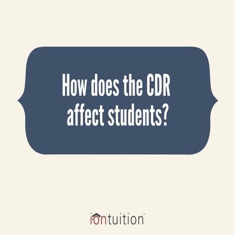 How does the CDR  affect students?