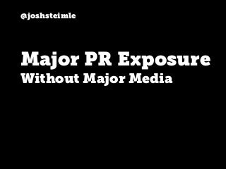 How to Get Major PR Exposure Without Major Media