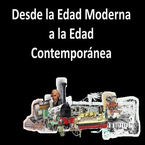 Desde la edad moderna a la edad contemporánea