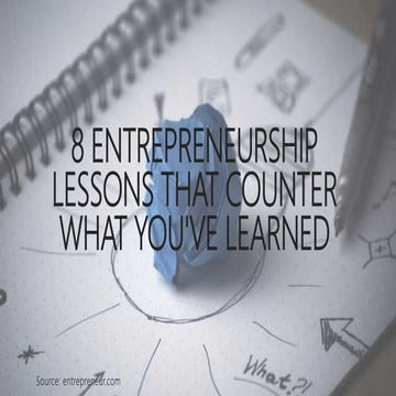 8 Entrepreneurship Lessons That Counter What You've Learned