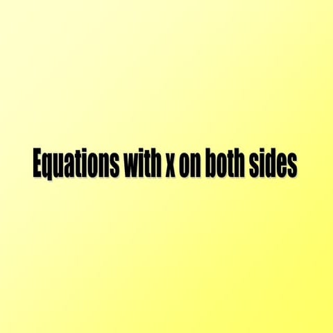 8) Equations with X on both sides (Higher).ppt