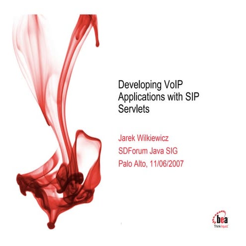 Developing VoIP Applications with SIP Servlets, SDForum Java SIG, Nov 2007