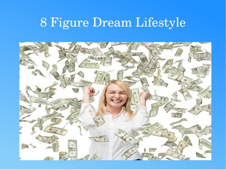8 figure dream