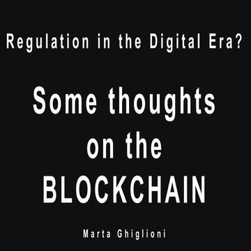 Regulation in the Digital Era? Some thoughts on the Blockchain | Marta Ghigli...