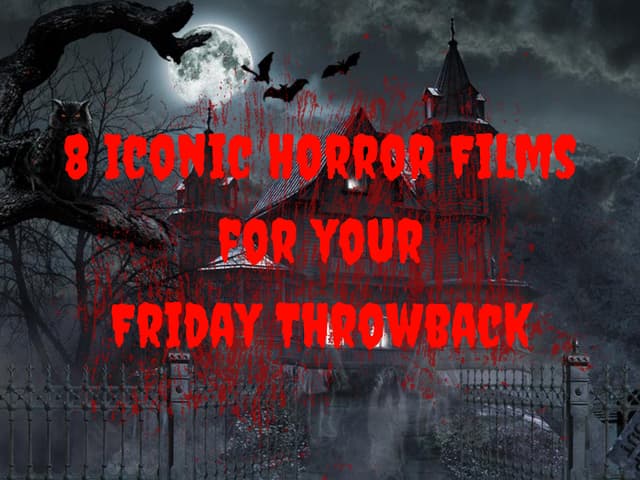 8 Iconic Horror Films for your Friday Throwback
