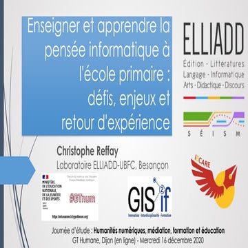 Colloque HUMANE, Dijon, le 16-12-2020.   Christophe Reffay : enseigner et apprendre la pensée informatique à l'école primaire : défis, enjeux et retours d'expérience