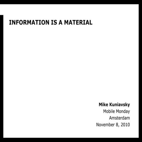 Mike Kuniavsky - Information is a Material