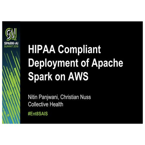 HIPAA Compliant Deployment of Apache Spark on AWS for Healthcare Nitin Panjwa...