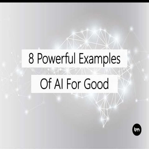 8 Powerful Examples Of AI For Good