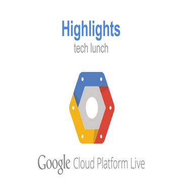 Tech lunch: highlights Google Cloud Platform Live 2014